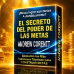 Como Ser Rico con El Secreto del Poder de las Metas - Andrew Corentt